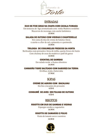 8
COUVERT
3.00 €
ENTRADAS
DUO DE FOIE GRAS
Em texturas de figo aromatizado com vinho Madeira verdelho
Azeite balsâmico, maçã confitada, uva e tosta
15.90 €
VIEIRAS BRAZEADAS COM MEXILÃO E AMEIJOAS DA COSTA
Infusão de ervas do campo e rúcula
15.90 €
TRILOGIA DE COGUMELOS FRESCOS DA HORTA
Recheados com presunto e broa de milho, queijo fresco do Santo
Com chutney de uvas da madeira e patê de ganso
14.90 €
DUO DE GAMBAS COM CAVIAR
Em molho cocktail, frutos silvestres e salada verde
15.90 €
GAMBAS SALTEADAS COM SABORES DA TERRA
Em tosta de bolo do caco
17.90 €
SOPAS
GASPACHO DE MORANGO
Em espuma de hortelã e azeite extra virgem português
5.50 €
CREME DE LEGUMES
De produção biológica da Madeira
4.50 €
RISOTTOS
RISOTTO DE GAMBAS
Espargos verdes, cogumelos selvagens, tomate seco e parmesão
16.90 €
RISOTTO DE LIMÃO E PEIXE MARUCA
Aromas de azeite virgem e manjericão, rúcula e parmesão
16.90 €
5
 