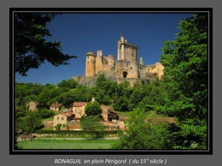 BONAGUIL en plein Périgord ( du 15° siècle )
 