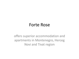 Forte Rose
offers superior accommodation and
apartments in Montenegro, Herceg
Novi and Tivat region
 