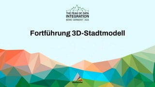 Fortführung 3D-Stadtmodell
 