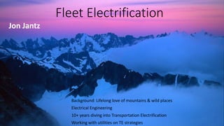 Fleet Electrification
Background: Lifelong love of mountains & wild places
Electrical Engineering
10+ years diving into Transportation Electrification
Working with utilities on TE strategies
Jon Jantz
 