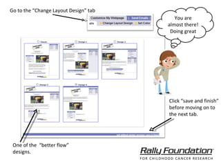 “ Change Layout Design” tab One of the  “better flow”  designs. Click “save and finish” before moving on to  the next tab. You are almost there! Doing great Go to the “Change Layout Design” tab 