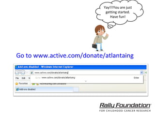 Go to www.active.com/donate/atlantaing Yay!!!You are just getting started. Have fun! 