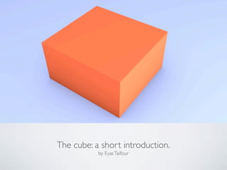 The cube: a short introduction.
by Eyas Taifour