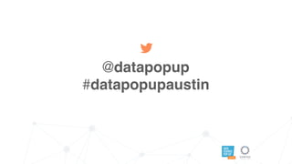 Data Science Popup Austin: For The Internet of Things, The More Things the Merrier 