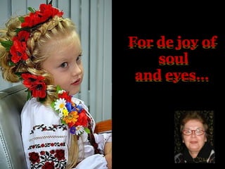 For the joy of soul and eyes -  Emanuela Atanasiu 
