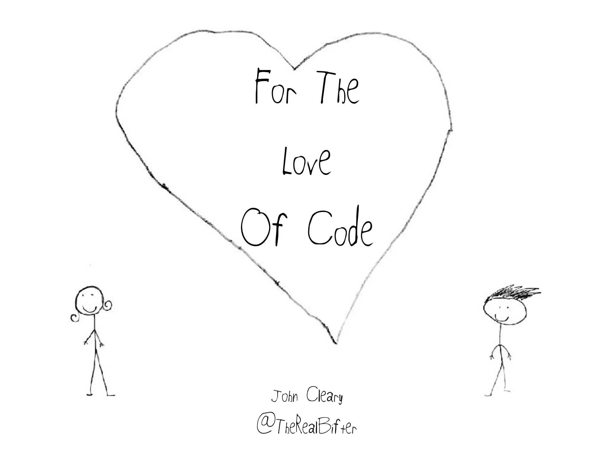 For The
Love
Of Code
John Cleary
@TheRealBifter
 