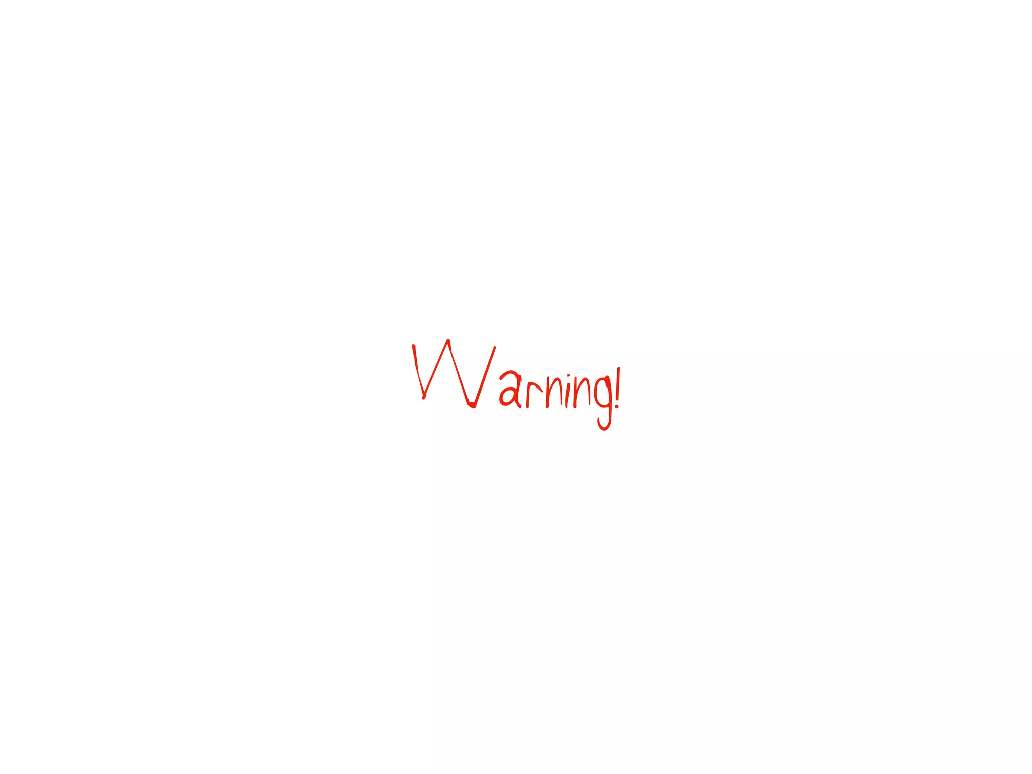 Warning!
 