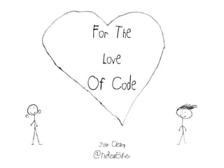 For The
Love
Of Code
John Cleary
@TheRealBifter
 