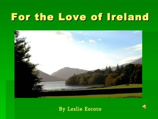 For the Love of Ireland By Leslie Escoto 