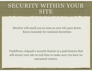 SECURITY WITHIN YOUR
SITE
Monitor will email you as soon as your site goes down.
Know instantly for minimal downtime.
Vaul...