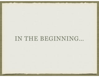 IN THE BEGINNING…
 