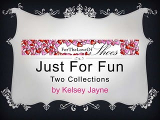 Just For FunTwo Collections by Kelsey Jayne 