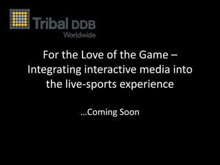 For the love of the game - Integrating interactive media into the live-sports experience