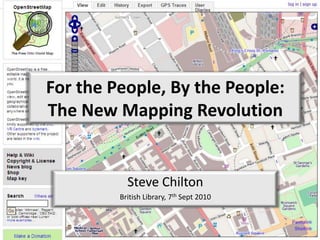 For the People, By the People:The New Mapping Revolution Steve Chilton British Library, 7th Sept 2010 