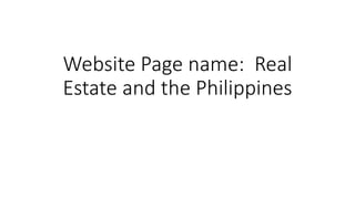 Website Page name: Real
Estate and the Philippines
 
