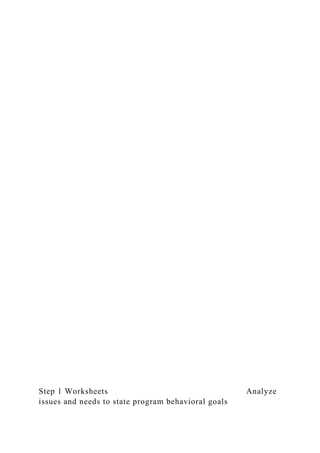 Step 1 Worksheets Analyze
issues and needs to state program behavioral goals
 