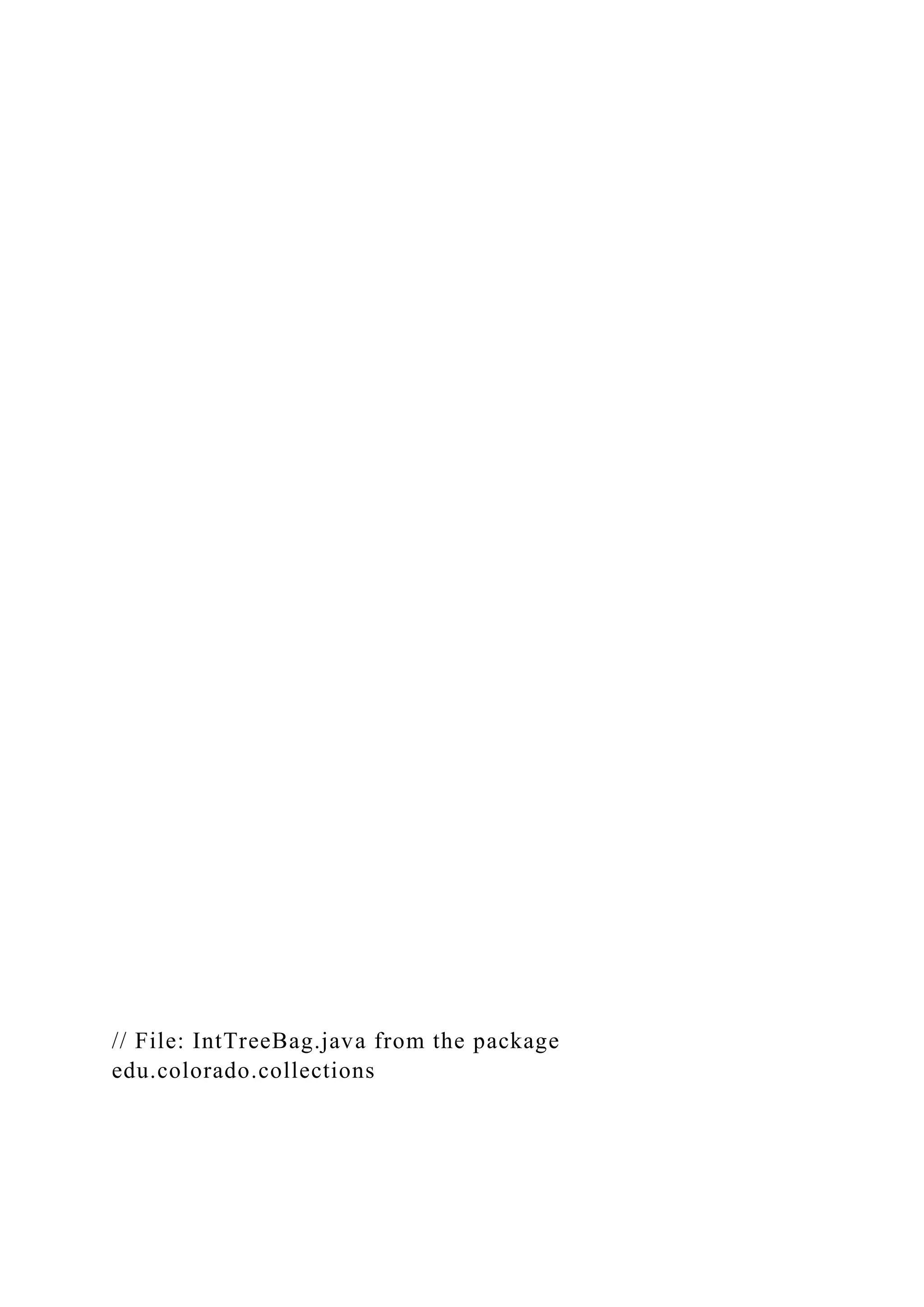 // File: IntTreeBag.java from the package
edu.colorado.collections
 