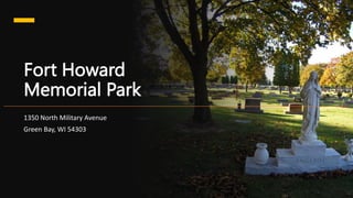 Fort Howard
Memorial Park
1350 North Military Avenue
Green Bay, WI 54303
 