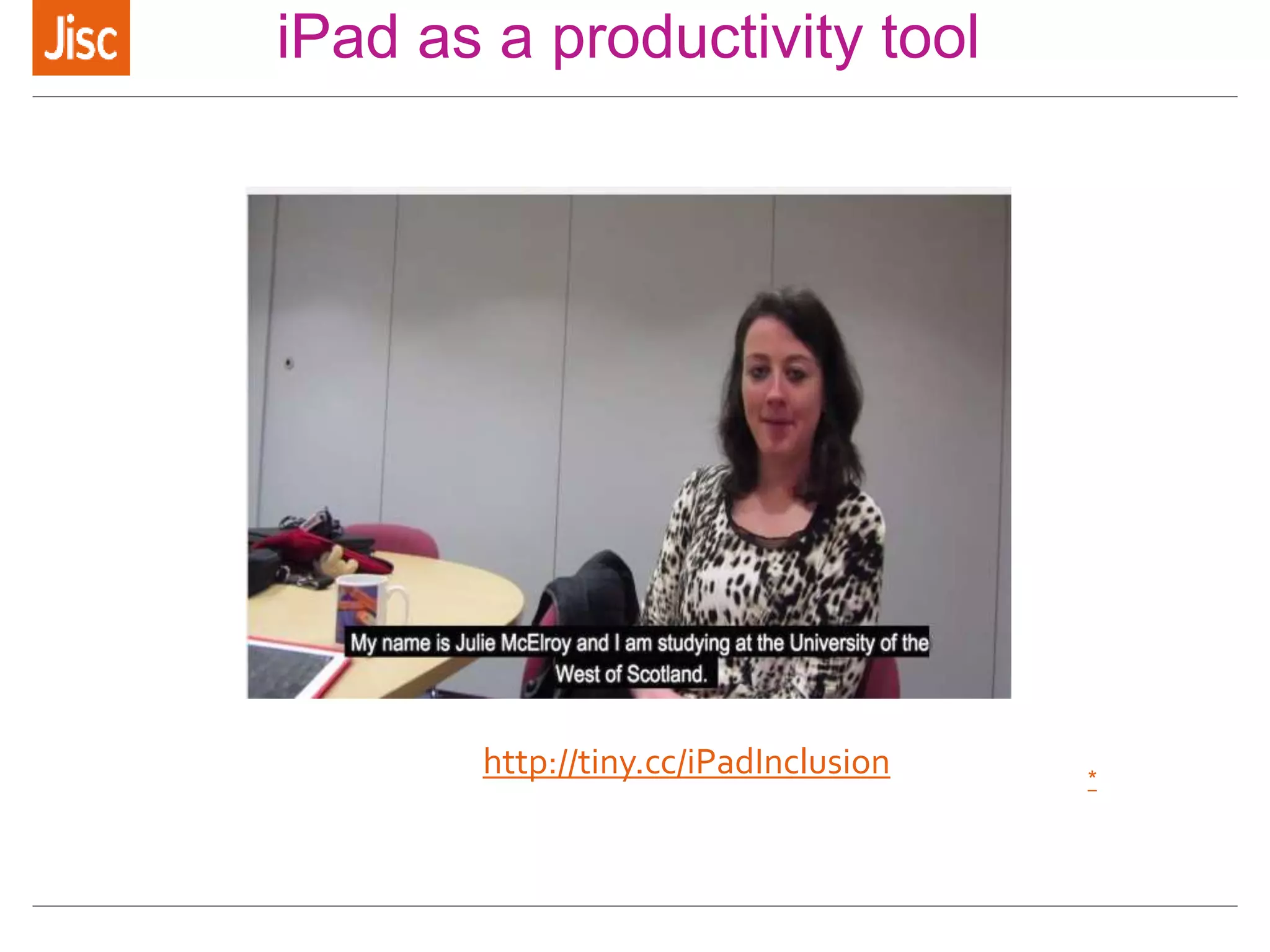 iPad as a productivity tool
*
http://tiny.cc/iPadInclusion
 