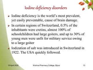 Iodine deficiency disorders
Iodine deficiency is the world’s most prevalent,
yet easily preventable, cause of brain damage...