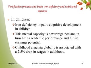 Fortification prevents and treats iron deficiency and nutritional
anaemia
In children:
Iron deficiency impairs cognitive d...