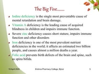 The Big Five……..
Iodine deficiency is the single most preventable cause of
mental retardation and brain damage.
Vitamin A ...
