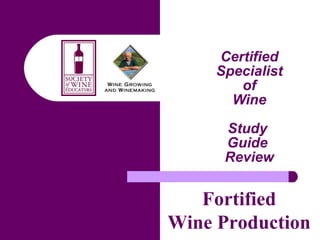 Certified Specialist of Wine Study  Guide  Review Fortified Wine Production 