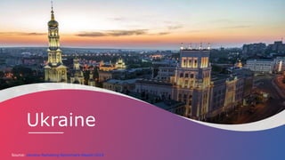 Source: Ukraine Marketing-Benchmark-Report-2019
Ukraine
 