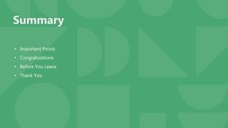 Summary
• Important Points
• Congratulations
• Before You Leave
• Thank You
 