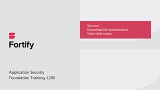 Application Security
Foundation Training, L200
You can:
Download the presentation.
View slide notes.
 