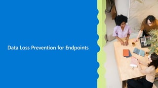 Data Loss Prevention for Endpoints
 
