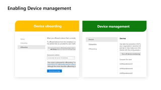 Enabling Device management
Device oboarding Device management
 