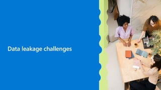 Data leakage challenges
 