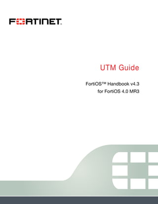UTM Guide
FortiOS™ Handbook v4.3
for FortiOS 4.0 MR3

 