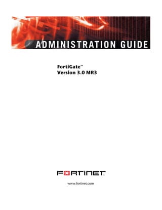 ADMINISTRAT ION GUIDE
FortiGate™
Version 3.0 MR3

www.fortinet.com

 