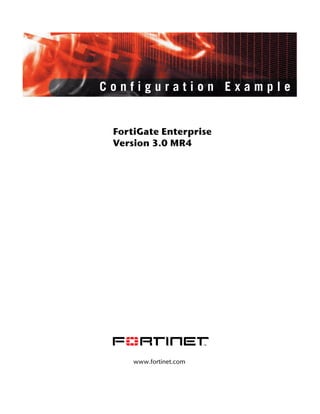 Configuration Example


 FortiGate Enterprise
 Version 3.0 MR4




     www.fortinet.com
 