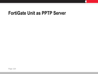 FortiGate Unit as PPTP Server
Page: 224
 