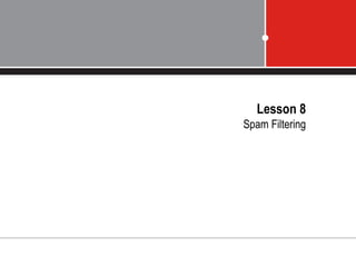 Lesson 8
Spam Filtering
 