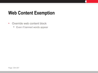 Web Content Exemption
• Override web content block
 Even if banned words appear
Page: 354-357
 