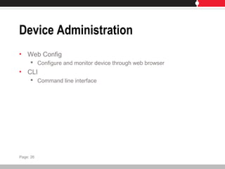 Device Administration
• Web Config
 Configure and monitor device through web browser
• CLI
 Command line interface
Page: 26
 