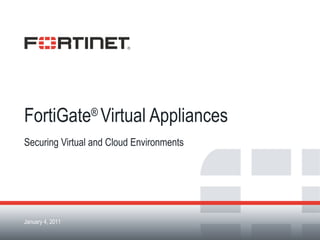 FortiGate ®  Virtual Appliances Securing Virtual and Cloud Environments 