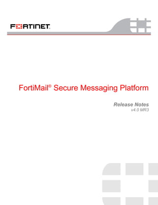 FortiMail®
Secure Messaging Platform
Release Notes
v4.0 MR3
 