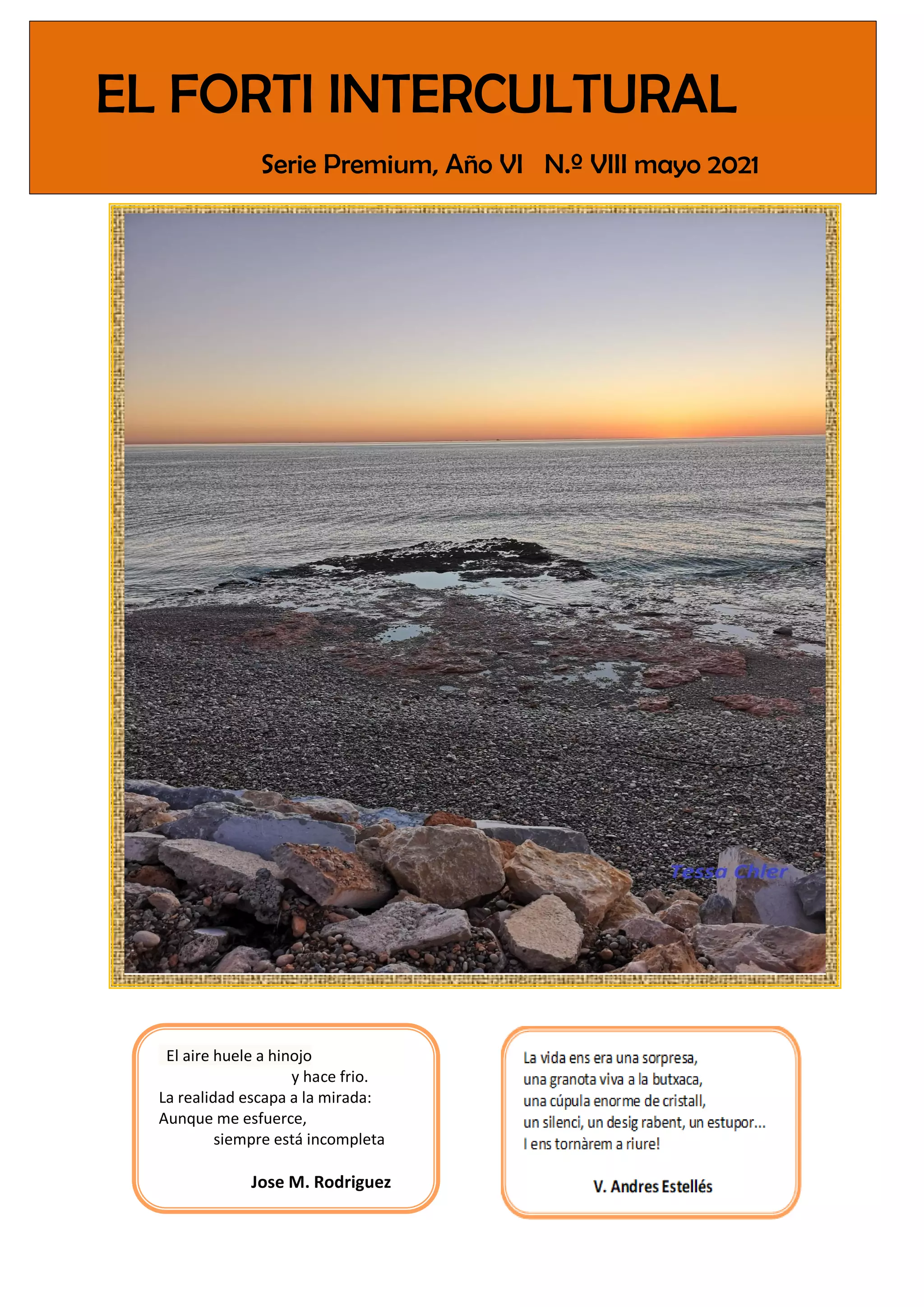 SUMARIO
1-ACTUALIDAD
-72 aniversario
El aire huele a hinojo
y hace frio.
La realidad escapa a la mirada:
Aunque me esfuerce,
siempre está incompleta
Jose M. Rodriguez
EL FORTI INTERCULTURAL
Serie Premium, Año VI N.º VIII mayo 2021
 