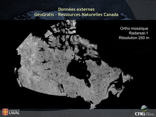 Données externes
GéoGratis – Ressources Naturelles Canada
Ortho mosaïque
Radarsat-1
Résolution 250 m
Carte de l’Amérique
Du Nord

 