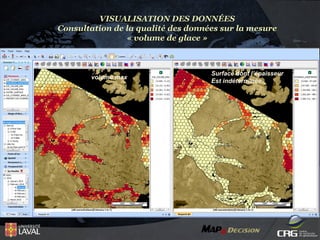 VISUALISATION DES DONNÉES
Consultation de la qualité des données sur la mesure
« volume de glace »

volume max

Surface dont l’épaisseur
Est indéterminée

 