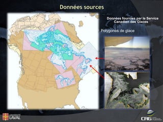 Données sources
Données fournies par le Service
Canadien des Glaces

Polygones de glace

-

 