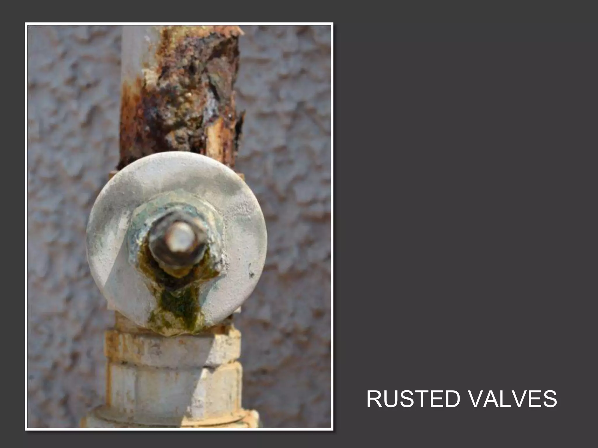 RUSTED VALVES
 
