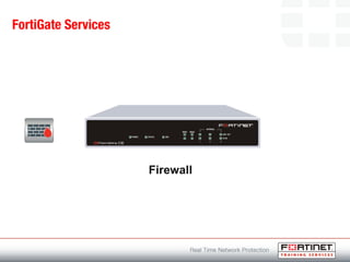 FortiGate Services
Firewall
 