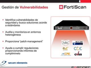 Gestión de Vulnerabilidades


 Identifica vulnerabilidades de
  seguridad y busca soluciones acorde
  a estándares

 Audita y monitoriza en entornos
  heterogéneos

 Proporciona “patch management”

 Ayuda a cumplir regulaciones
  proporcionando informes de
  cumplimineto
 